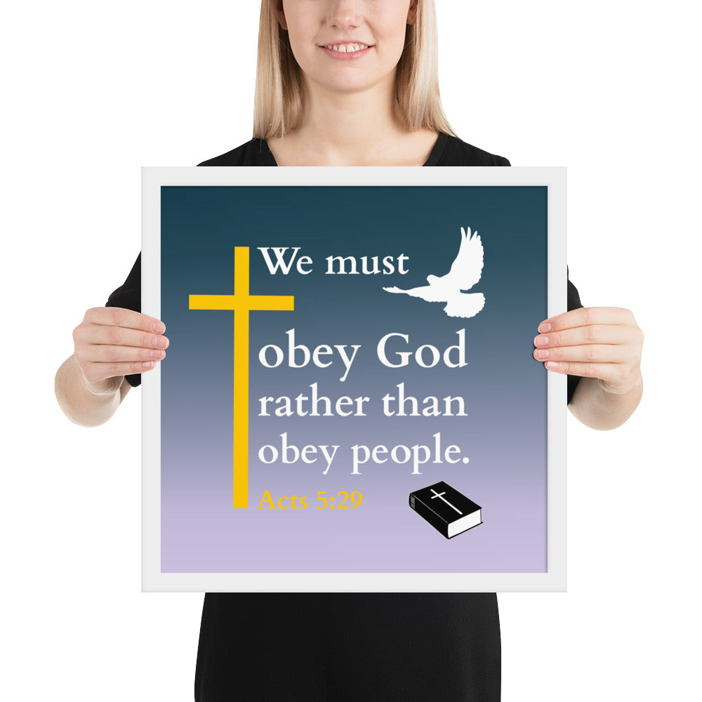 Gerahmtes poster kaufen mit dem Motiv "We must obey God rather than obey people. Acts 5:29" in klassischem Rahmen.